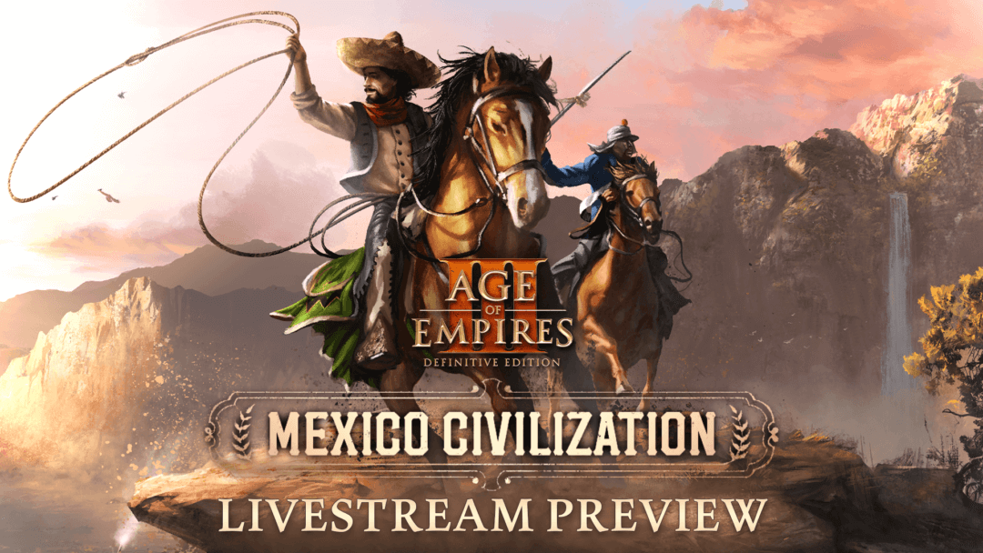 Two mounted Mexican cuatreros sit proudly at the edge of a cliff, as an army approaches from the valley below, highlighting the Mexico Civilization with an Age of Empires 3 logo overtop and the title Livestream Preview below
